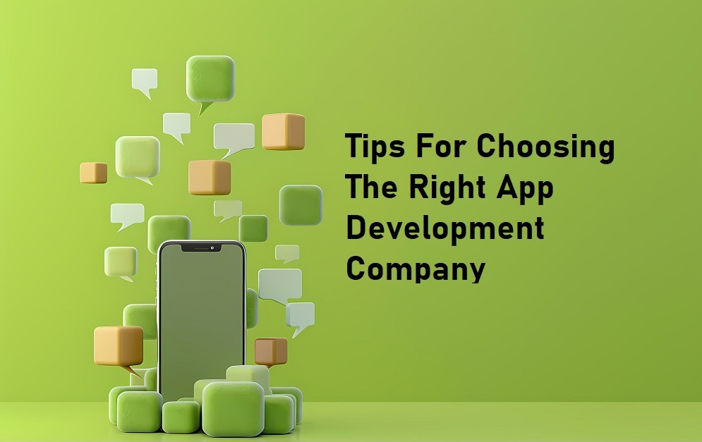 Tips for Choosing the Right App Development Company