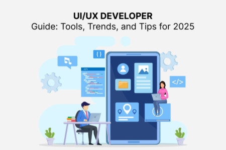 UI/UX Developer Guide: Tools, Trends, and Tips for 2025
