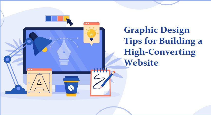 Graphic Design Tips for Building a High-Converting Website